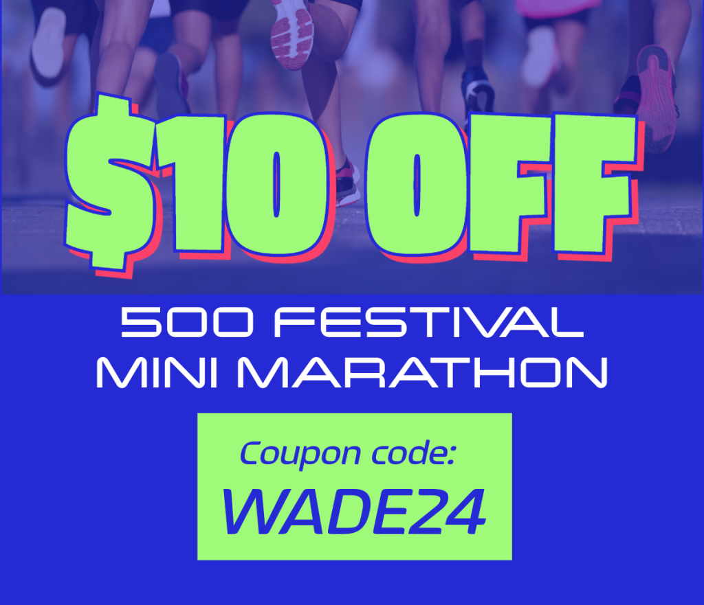 Get $10 off the 500 festival mini marathon with coupon code "WADE24"
